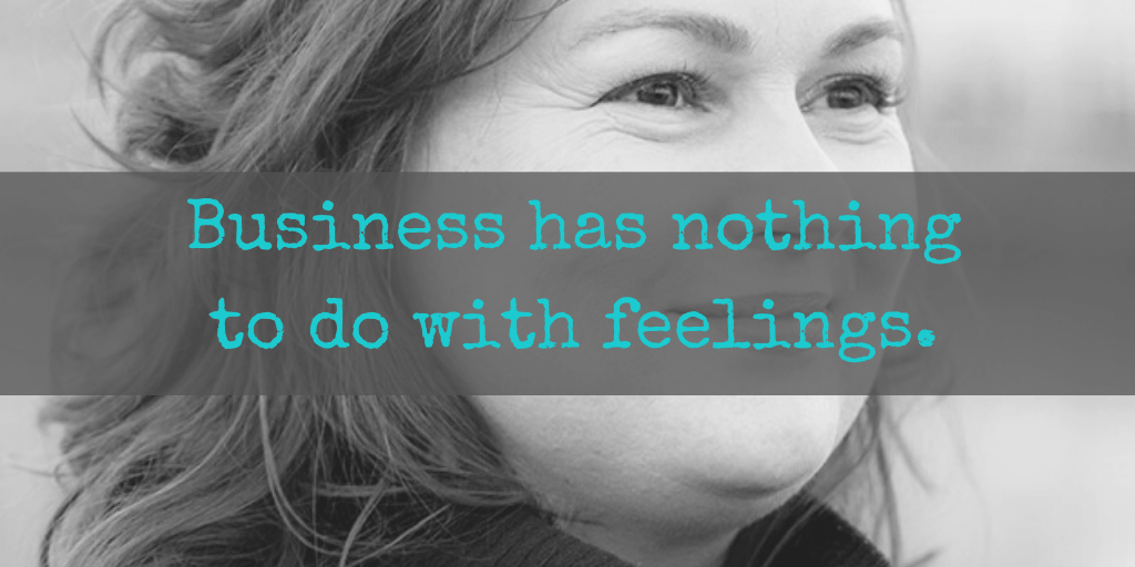 Blog Business has nothing to do with feelings